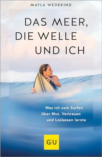 Das Meer, die Welle und ich: Was ich vom Surfen über Mut, Vertrauen und Loslassen lernte...