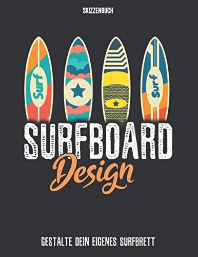 Surfboard Design - Gestalte Dein Eigenes Surfbrett - Skizzenbuch: Surfer Buch I Malbuch...