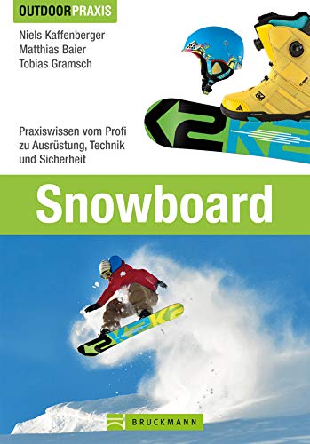 Outdoor Praxis Snowboard: Praxiswissen vom Profi zu Ausrüstung, Technik und Sicherheit...