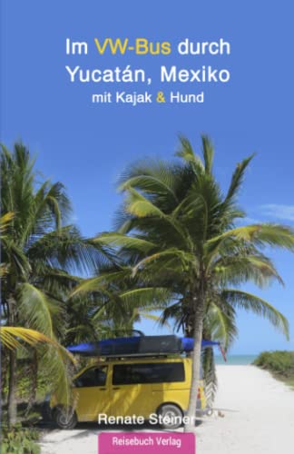 Im VW-Bus durch Yucatán, Mexiko: mit Kajak und Hund