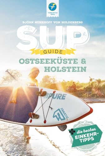 SUP-Guide Ostseeküste & Holstein: 15 SUP-Spots + die besten Einkehrtipps (SUP-Guide:...