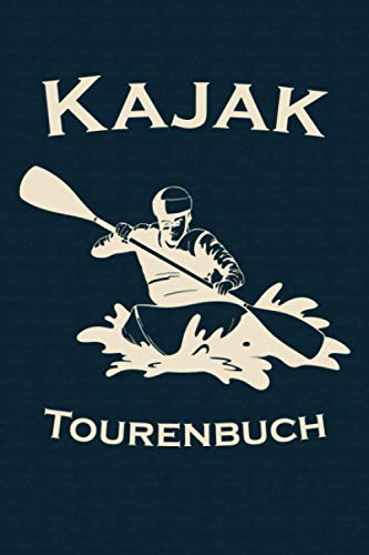 Kajak Tourenbuch: Kayak Tagebuch zum selberschreiben mit Vordruck I Platz für 55 Touren I...