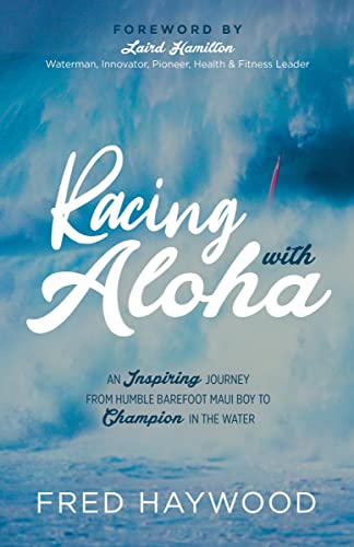 Racing with Aloha: An Inspiring Journey from Humble Barefoot Maui Boy to Champion in the...