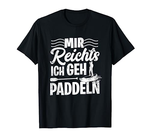 Stand Up Paddling Mir Reichts Ich Geh Paddeln SUP Board T-Shirt