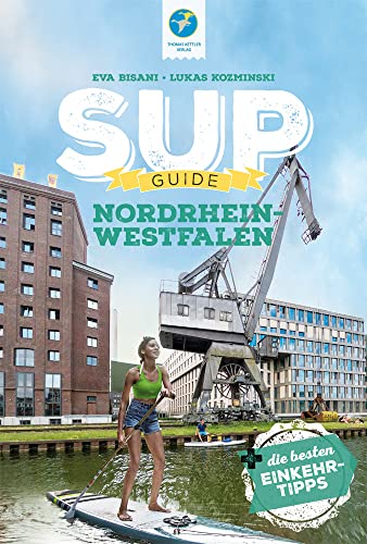 SUP-Guide Nordrhein-Westfalen: 17 SUP-Spots + die schönsten Einkehrtipps (SUP-Guide:...