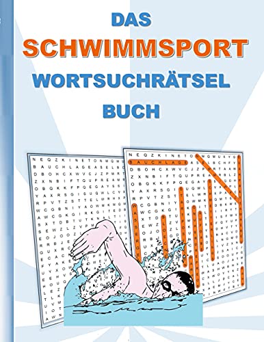 DAS SCHWIMMSPORT WORTSUCHRÄTSEL BUCH: Rätsel Suchsel Worträtsel Schwimmen Sport...