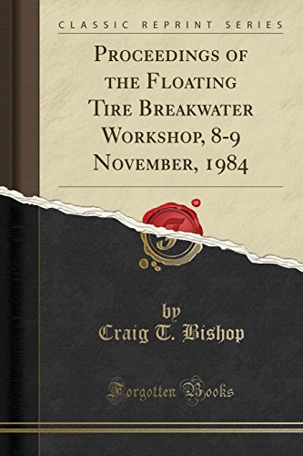 Proceedings of the Floating Tire Breakwater Workshop, 8-9 November, 1984 (Classic Reprint)