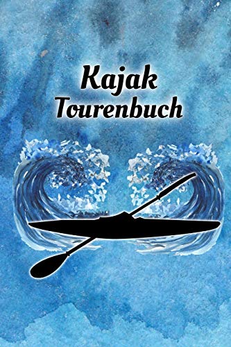 Kajak Tourenbuch: Kayak Tagebuch zum selberschreiben mit Vordruck I Platz für 55 Touren