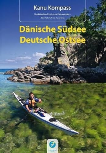 Kanu Kompass Dänische Südsee, Deutsche Ostsee: 20 ausführliche Seekajaktouren - Das...