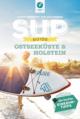 SUP-GUIDE Ostseeküste & Holstein 2020: 15 SUP-Spots (Stand Up-Paddling) + die besten...