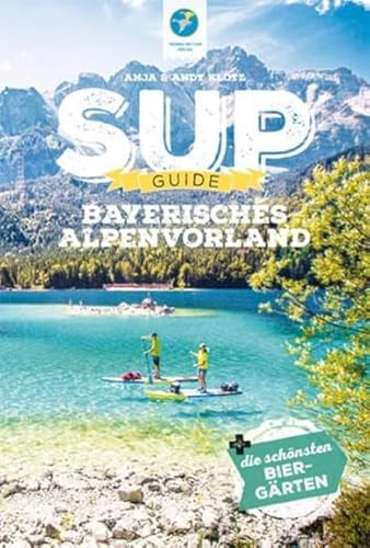 SUP-Guide Bayerisches Alpenvorland: 15 SUP-Spots + die schönsten Biergärten südlich von...