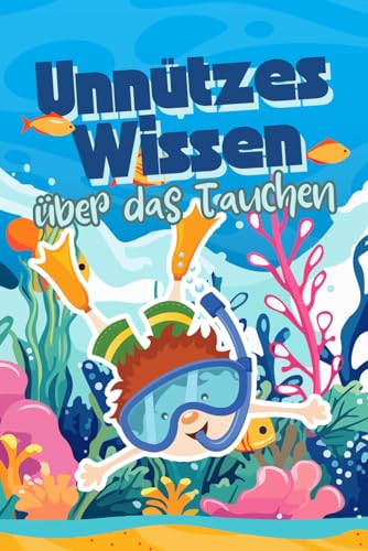 Unnützes Wissen über das Tauchen: Kuriose Fakten rund um mysteriöse Tauchorte,...