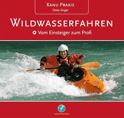 Kanu Praxis Wildwasserfahren: Vom Einsteiger zum Profi