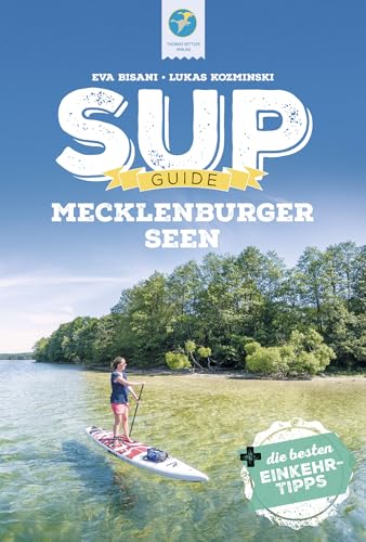 SUP-Guide Mecklenburger Seen: 15 SUP-Spots +die besten Einkehrtipps (SUP-Guide: Stand Up...