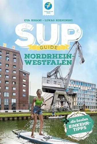 SUP-Guide Nordrhein-Westfalen: 17 SUP-Spots + die schönsten Einkehrtipps (SUP-Guide:...