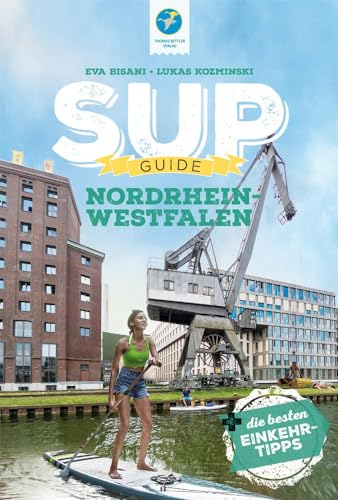 SUP-Guide Nordrhein-Westfalen: 17 SUP-Spots + die schönsten Einkehrtipps (SUP-Guide:...