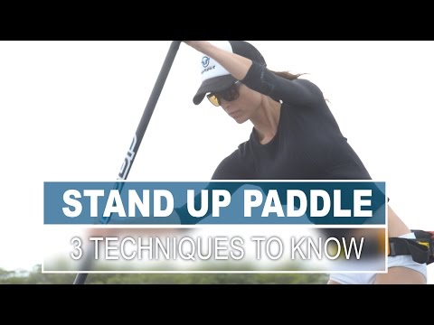 3 Techniques All Stand Up Paddlers Should Know